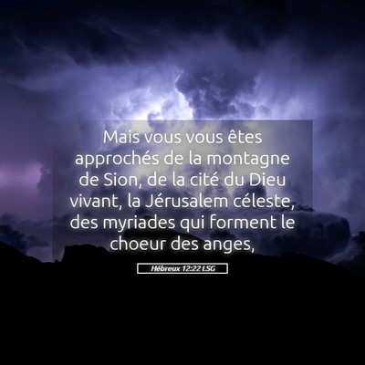Picture 05 - Hébreux 12:22 LSG - Mais vous vous êtes approchés de la montagne de - Bible Verse Picture