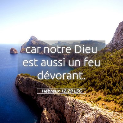 Picture 05 - Hébreux 12:29 LSG - car notre Dieu est aussi un feu - Bible Verse Picture