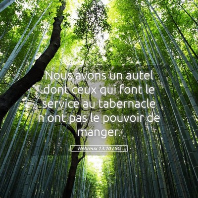 Picture 05 - Hébreux 13:10 LSG - Nous avons un autel dont ceux qui font le service - Bible Verse Picture