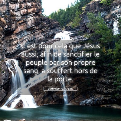 Picture 05 - Hébreux 13:12 LSG - C'est pour cela que Jésus aussi, afin de - Bible Verse Picture