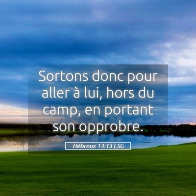 Picture 05 - Hébreux 13:13 LSG - Sortons donc pour aller à lui, hors du camp, en - Bible Verse Picture