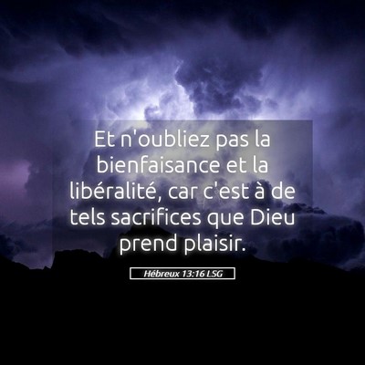 Picture 05 - Hébreux 13:16 LSG - Et n'oubliez pas la bienfaisance et la - Bible Verse Picture