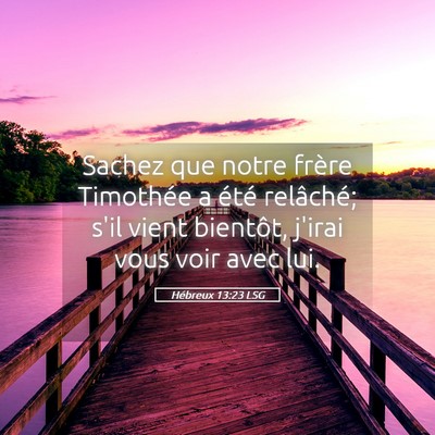 Picture 05 - Hébreux 13:23 LSG - Sachez que notre frère Timothée a été - Bible Verse Picture