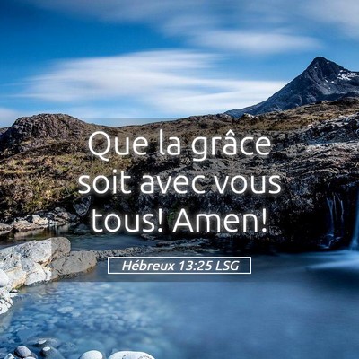 Picture 05 - Hébreux 13:25 LSG - Que la grâce soit avec vous tous! - Bible Verse Picture