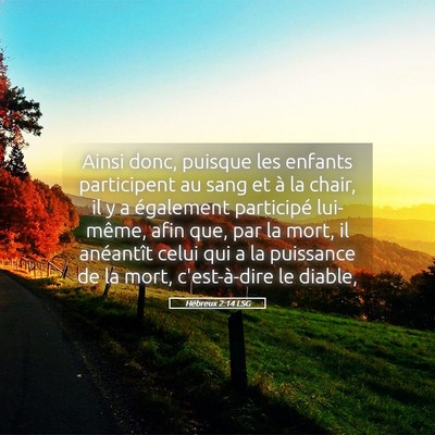 Picture 05 - Hébreux 2:14 LSG - Ainsi donc, puisque les enfants participent au - Bible Verse Picture