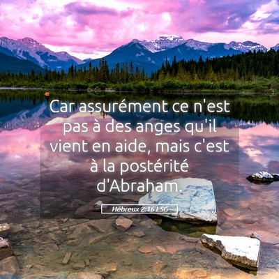 Picture 05 - Hébreux 2:16 LSG - Car assurément ce n'est pas à des anges qu'il - Bible Verse Picture