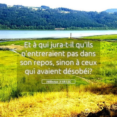 Picture 05 - Hébreux 3:18 LSG - Et à qui jura-t-il qu'ils n'entreraient pas dans - Bible Verse Picture