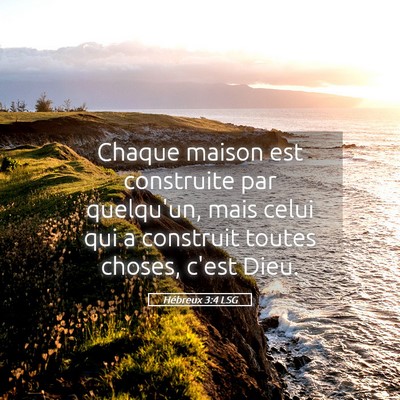 Picture 05 - Hébreux 3:4 LSG - Chaque maison est construite par quelqu'un, mais - Bible Verse Picture