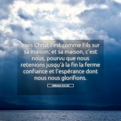 Picture 05 - Hébreux 3:6 LSG - mais Christ l'est comme Fils sur sa maison; et sa - Bible Verse Picture