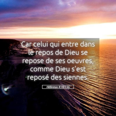 Picture 05 - Hébreux 4:10 LSG - Car celui qui entre dans le repos de Dieu se - Bible Verse Picture