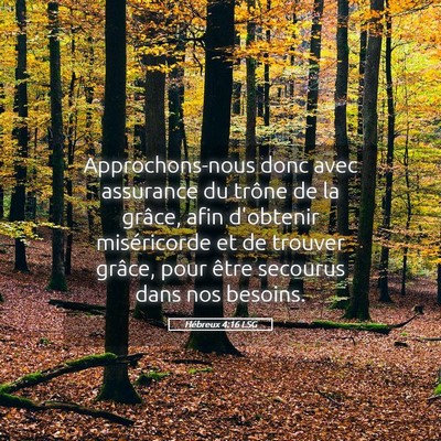 Picture 05 - Hébreux 4:16 LSG - Approchons-nous donc avec assurance du trône de - Bible Verse Picture