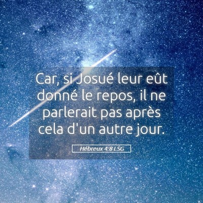 Picture 05 - Hébreux 4:8 LSG - Car, si Josué leur eût donné le repos, il ne - Bible Verse Picture