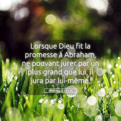 Picture 05 - Hébreux 6:13 LSG - Lorsque Dieu fit la promesse à Abraham, ne - Bible Verse Picture