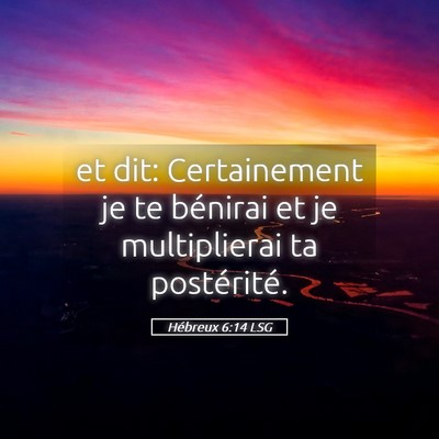 Picture 05 - Hébreux 6:14 LSG - et dit: Certainement je te bénirai et je - Bible Verse Picture
