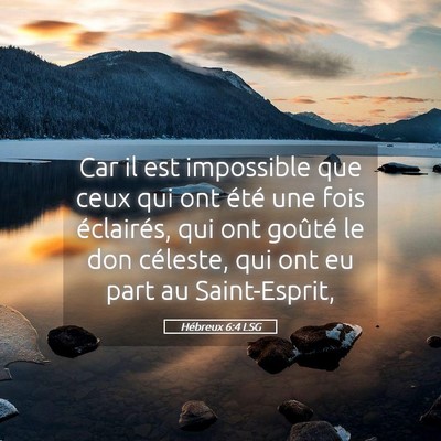 Picture 05 - Hébreux 6:4 LSG - Car il est impossible que ceux qui ont été une - Bible Verse Picture