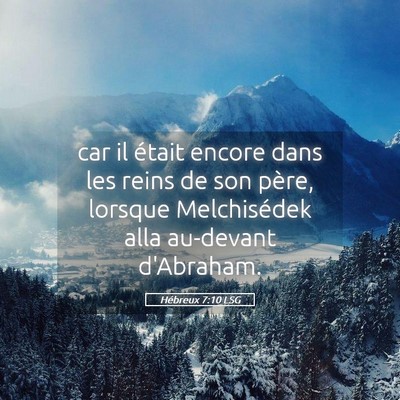 Picture 05 - Hébreux 7:10 LSG - car il était encore dans les reins de son père, - Bible Verse Picture