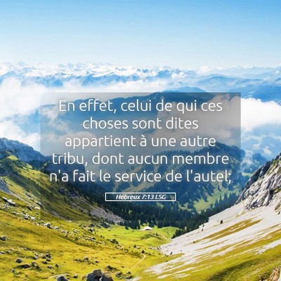 Picture 05 - Hébreux 7:13 LSG - En effet, celui de qui ces choses sont dites - Bible Verse Picture