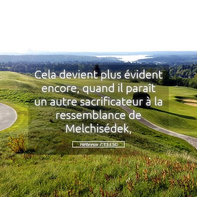 Picture 05 - Hébreux 7:15 LSG - Cela devient plus évident encore, quand il - Bible Verse Picture