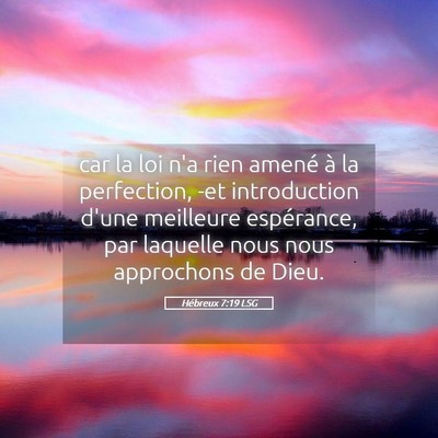 Picture 05 - Hébreux 7:19 LSG - car la loi n'a rien amené à la perfection, -et - Bible Verse Picture