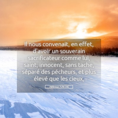 Picture 05 - Hébreux 7:26 LSG - Il nous convenait, en effet, d'avoir un souverain - Bible Verse Picture