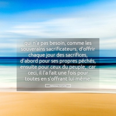 Picture 05 - Hébreux 7:27 LSG - qui n'a pas besoin, comme les souverains - Bible Verse Picture