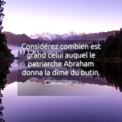 Picture 05 - Hébreux 7:4 LSG - Considérez combien est grand celui auquel le - Bible Verse Picture