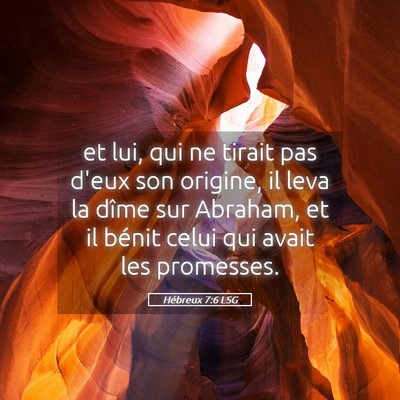 Picture 05 - Hébreux 7:6 LSG - et lui, qui ne tirait pas d'eux son origine, il - Bible Verse Picture