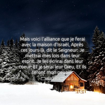 Picture 05 - Hébreux 8:10 LSG - Mais voici l'alliance que je ferai avec la maison - Bible Verse Picture