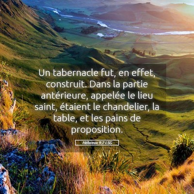 Picture 05 - Hébreux 9:2 LSG - Un tabernacle fut, en effet, construit. Dans la - Bible Verse Picture