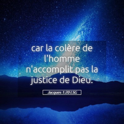 Picture 05 - Jacques 1:20 LSG - car la colère de l'homme n'accomplit pas la - Bible Verse Picture