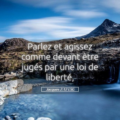 Picture 05 - Jacques 2:12 LSG - Parlez et agissez comme devant être jugés par - Bible Verse Picture