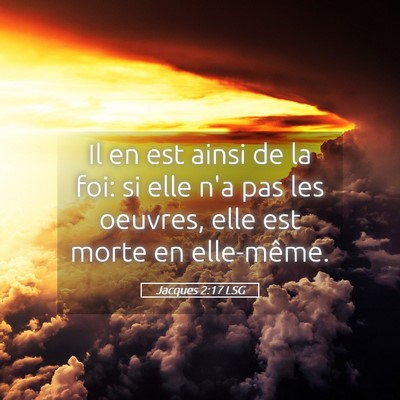 Picture 05 - Jacques 2:17 LSG - Il en est ainsi de la foi: si elle n'a pas les - Bible Verse Picture