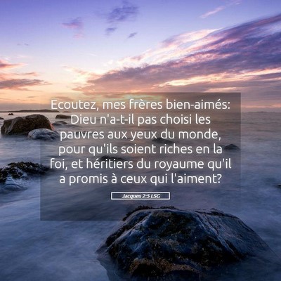 Picture 05 - Jacques 2:5 LSG - Ecoutez, mes frères bien-aimés: Dieu n'a-t-il - Bible Verse Picture
