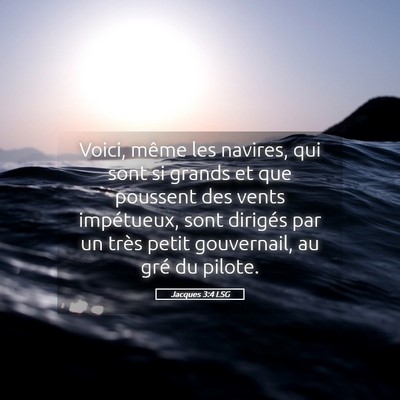 Picture 05 - Jacques 3:4 LSG - Voici, même les navires, qui sont si grands et - Bible Verse Picture