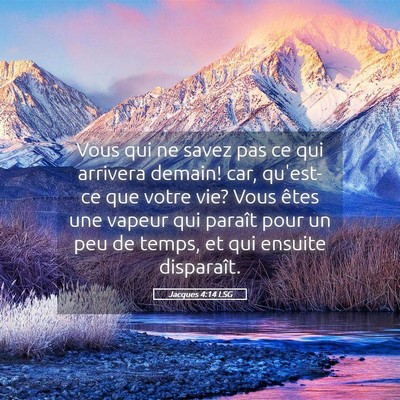Picture 05 - Jacques 4:14 LSG - Vous qui ne savez pas ce qui arrivera demain! - Bible Verse Picture