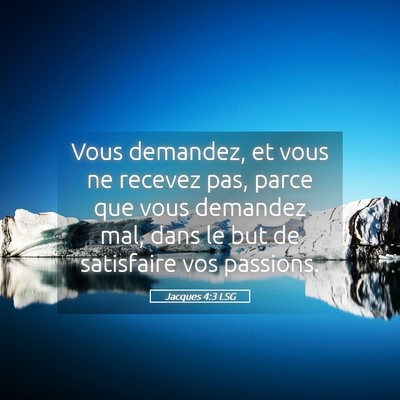 Picture 05 - Jacques 4:3 LSG - Vous demandez, et vous ne recevez pas, parce que - Bible Verse Picture