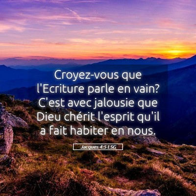 Picture 05 - Jacques 4:5 LSG - Croyez-vous que l'Ecriture parle en vain? C'est - Bible Verse Picture