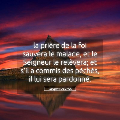 Picture 05 - Jacques 5:15 LSG - la prière de la foi sauvera le malade, et le - Bible Verse Picture