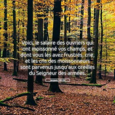 Picture 05 - Jacques 5:4 LSG - Voici, le salaire des ouvriers qui ont moissonné - Bible Verse Picture