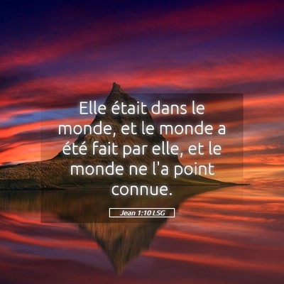 Picture 05 - Jean 1:10 LSG - Elle était dans le monde, et le monde a été - Bible Verse Picture