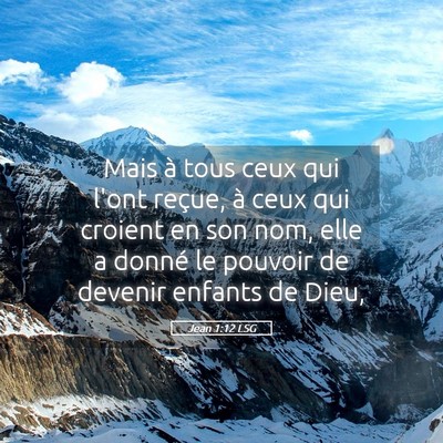 Picture 05 - Jean 1:12 LSG - Mais à tous ceux qui l'ont reçue, à ceux qui - Bible Verse Picture