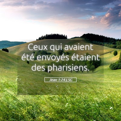 Picture 05 - Jean 1:24 LSG - Ceux qui avaient été envoyés étaient des - Bible Verse Picture