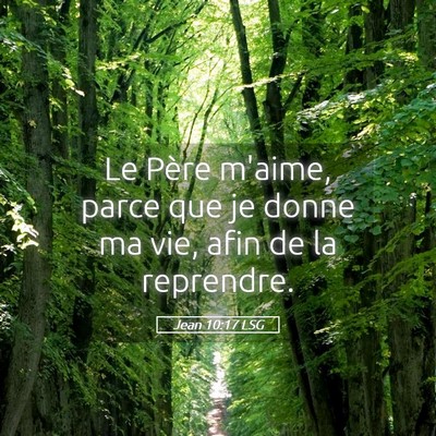 Picture 05 - Jean 10:17 LSG - Le Père m'aime, parce que je donne ma vie, afin - Bible Verse Picture