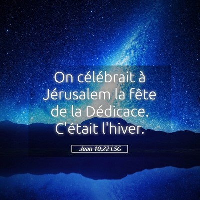 Picture 05 - Jean 10:22 LSG - On célébrait à Jérusalem la fête de la - Bible Verse Picture