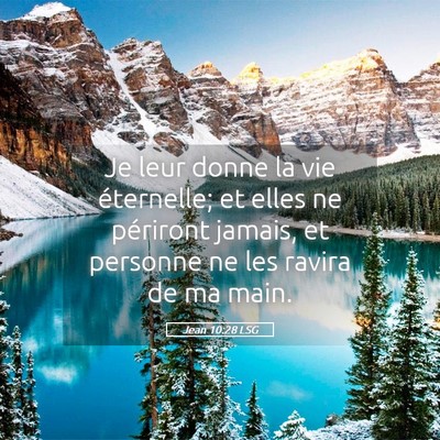 Picture 05 - Jean 10:28 LSG - Je leur donne la vie éternelle; et elles ne - Bible Verse Picture