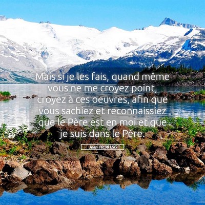 Picture 05 - Jean 10:38 LSG - Mais si je les fais, quand même vous ne me - Bible Verse Picture