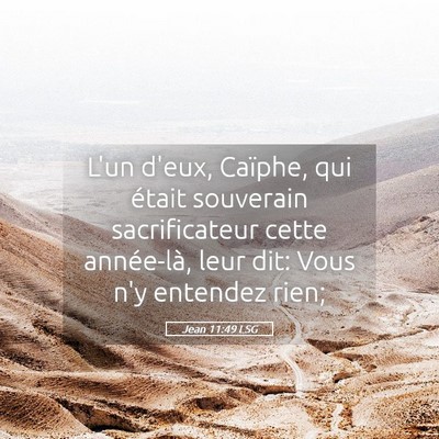 Picture 05 - Jean 11:49 LSG - L'un d'eux, Caïphe, qui était souverain - Bible Verse Picture