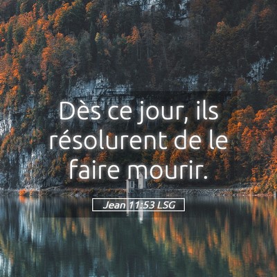 Picture 05 - Jean 11:53 LSG - Dès ce jour, ils résolurent de le faire - Bible Verse Picture