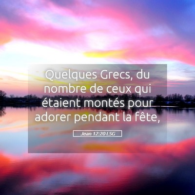 Picture 05 - Jean 12:20 LSG - Quelques Grecs, du nombre de ceux qui étaient - Bible Verse Picture