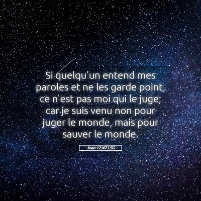 Picture 05 - Jean 12:47 LSG - Si quelqu'un entend mes paroles et ne les garde - Bible Verse Picture